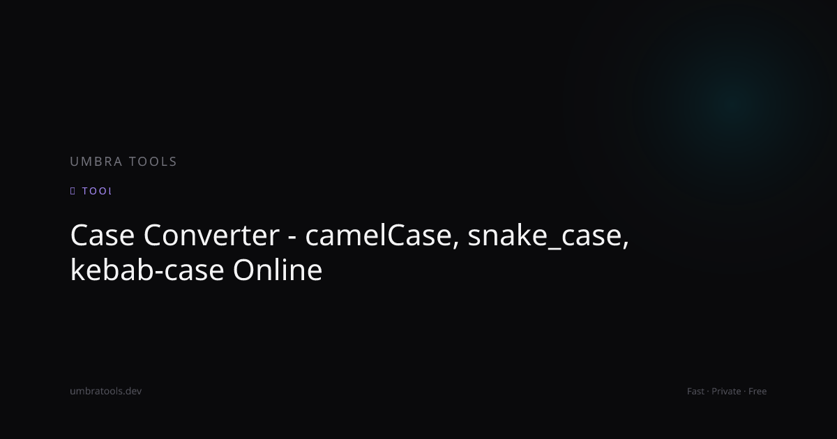 Case Converter - camelCase, snake_case, kebab-case Online | Umbra Tools